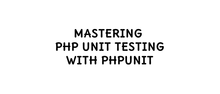 Mastering PHP Unit Testing with PHPUnit