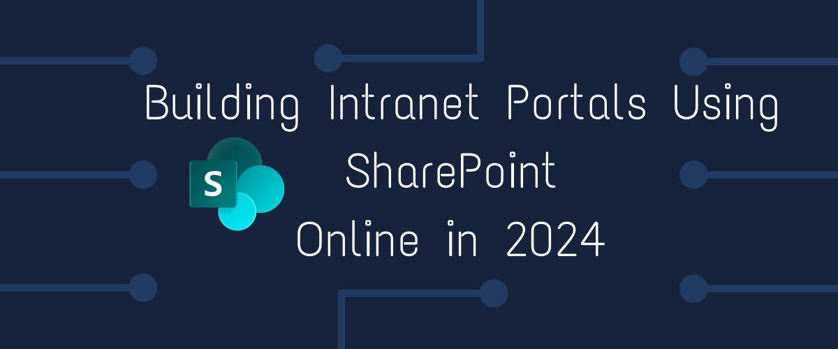 Building Intranet Portals Using SharePoint Online in 2024" - A graphic showcasing the SharePoint logo accompanied by the title of the guide, set against a dark blue background with light blue circuit-like lines, symbolizing digital connectivity and modern technology